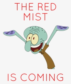 The Red mist      is Coming - Transparent Squidward Png, Png Download, Transparent PNG
