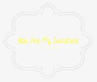 You Are My Sunshine - Calligraphy, HD Png Download, Transparent PNG