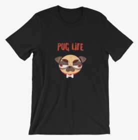 Pug Life Pug Unisex T Shirt T Shirt Zazuze   Class - Mercy Me Shirts, HD Png Download, Transparent PNG