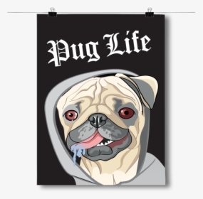 Pug Life Dog - Pug Posters, HD Png Download, Transparent PNG