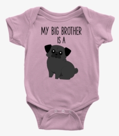 My Big Brother Is A Black Pug Baby Onesie, Dog Newborn - Infant Bodysuit, HD Png Download, Transparent PNG