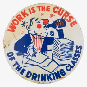 Work Is The Curse Humorous Button Museum - Badge, HD Png Download, Transparent PNG