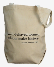 Well-behaved Women Bag - Well Behaved Women Seldom Make, HD Png Download, Transparent PNG
