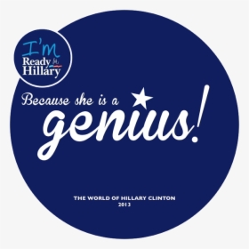 I M Ready For Hillary Because She Is A Genius - Circle, HD Png Download, Transparent PNG