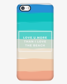 Love You More Than I Love The Beach - Mobile Phone Case, HD Png Download, Transparent PNG