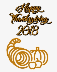 Happy Thanksgiving 2018 Cornucopia - Thanksgiving 2018 Clip Art, HD Png Download, Transparent PNG