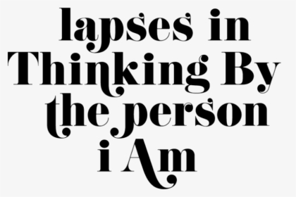 Lapses In Thinking By The Person I Am - Calligraphy, HD Png Download, Transparent PNG