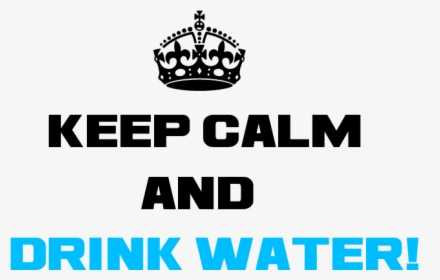 Keep Calm And Drink Water Png, Transparent Png, Transparent PNG