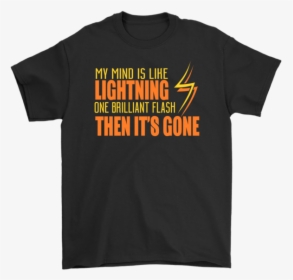 My Mind Is Like Lightning One Brilliant Flash Then - Active Shirt, HD Png Download, Transparent PNG