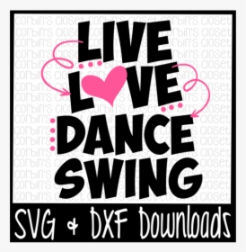 Free Live Love Dance Swing Cutting File - Poster, HD Png Download, Transparent PNG