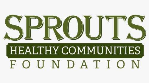 Sprouts Healthy Communities Foundation, HD Png Download, Transparent PNG