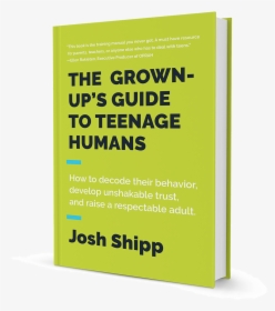 The Grown-up S Guide To Teenage Humans - Josh Shipp Book, HD Png Download, Transparent PNG