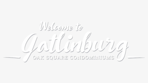 Welcome To Gatlinburg Oak Square Condominiums - Calligraphy, HD Png Download, Transparent PNG