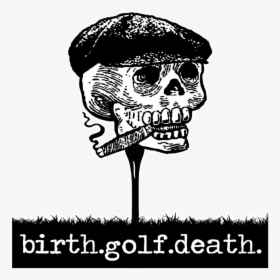 Skull Head On Tee - Birth Golf Death, HD Png Download, Transparent PNG