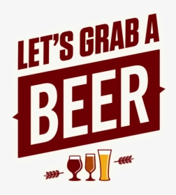 Let S Grab A Beer Logo    Class Img Responsive True - Wanna Get A Beer, HD Png Download, Transparent PNG