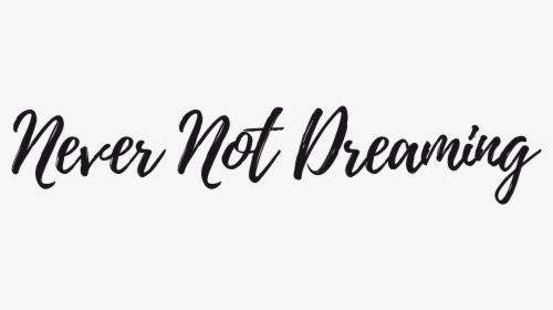 Never Not Dreaming - Calligraphy, HD Png Download, Transparent PNG