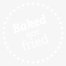 Baked Not Fried- White - Circle, HD Png Download, Transparent PNG