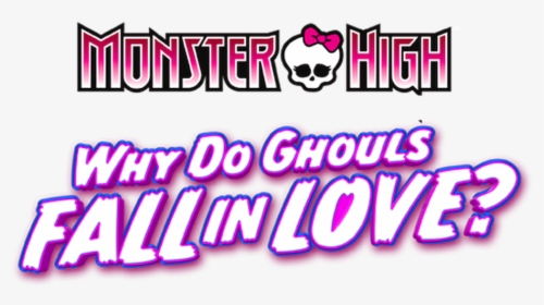 Why Do Ghouls Fall In Love - Monster High, HD Png Download, Transparent PNG