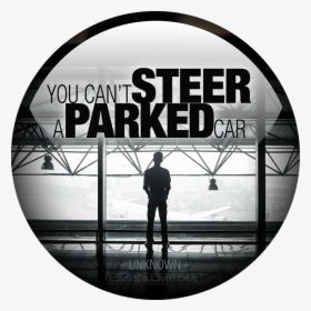 You Cannot Steer A Parked Car - There Are Certain Things In Life, HD Png Download, Transparent PNG