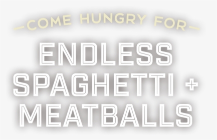 Come Hungry For Endless Spaghetti Meatballs - Parallel, HD Png Download, Transparent PNG