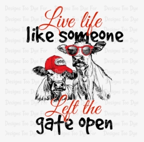 Live Life Like Someone Left The Gate Open - Poster, HD Png Download, Transparent PNG