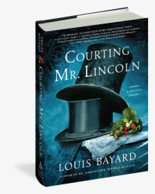 Cover - Louis Bayard Courting Mr Lincoln, HD Png Download, Transparent PNG