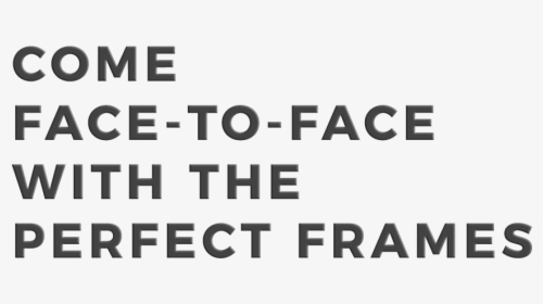 Come Face To Face With The Perfect Frames - Monochrome, HD Png Download, Transparent PNG