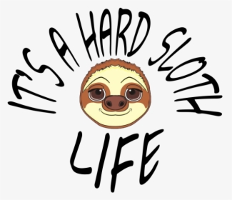 Hard Sloth Life, HD Png Download, Transparent PNG