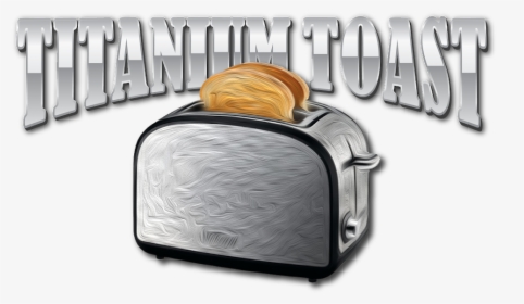 Titanium Toast - Toaster, HD Png Download, Transparent PNG