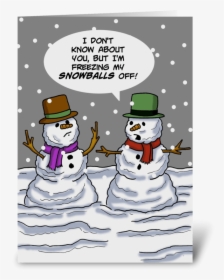 Freezing My Snowballs Off Greeting Card - Freezing My Snowballs Off, HD Png Download, Transparent PNG