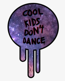 #galaxy #cool #kids #dont #dance #slime #3d #circle - Cool Kids Don T Dance, HD Png Download, Transparent PNG