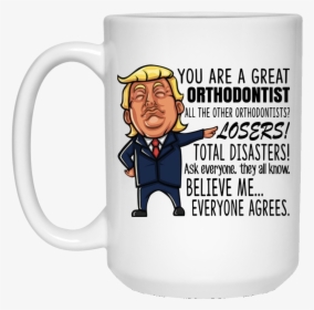 Donald Trump You Are A Great Orthodontist All The Other - Happy Birthday Trump Mug, HD Png Download, Transparent PNG
