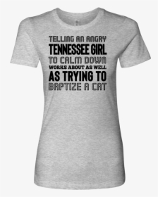 Telling An Angry Tennessee Girl To Calm Down   Class - Active Shirt, HD Png Download, Transparent PNG