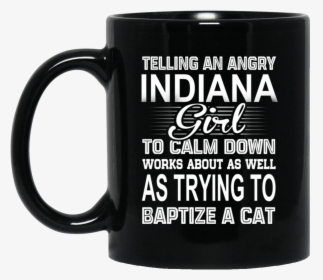 Telling An Angry Indiana Girl To Calm Down Works About - May Your Coffee Be Stronger Than Your Daughter's Attitude, HD Png Download, Transparent PNG
