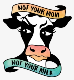 Not Your Mother Not Your Milk Toronto, HD Png Download, Transparent PNG
