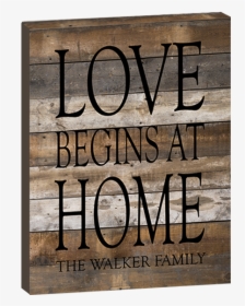 Love Begins At Home Wood Panel Sign   Class - Poster, HD Png Download, Transparent PNG