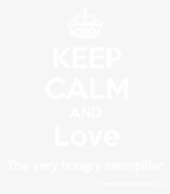 Keep Calm And Love The Very Hungry Caterpillar Poster - Poster, HD Png Download, Transparent PNG