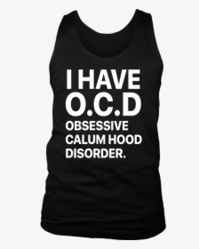 I Have Ocd Obsessive Calum Hood Disorder Shirt - Active Tank, HD Png Download, Transparent PNG