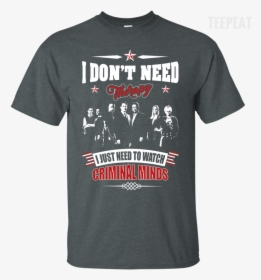 Watch Criminal Minds Tee Apparel Teepeat   Class - Criminal Minds Shirt Watching, HD Png Download, Transparent PNG