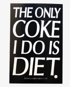 The Only Coke I Do Is Diet Sticker - Poster, HD Png Download, Transparent PNG