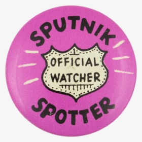 Sputnik Spotter Social Lubricator Button Museum - Badge, HD Png Download, Transparent PNG
