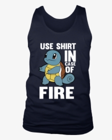 Pokemon Squirtle Use Shirt In Case Of Fire Shirt, HD Png Download, Transparent PNG