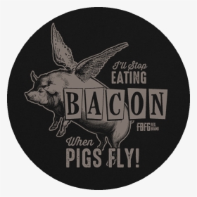 Farm Boy Ill Stop Eating Bacon When Pigs Fly - Alan, HD Png Download, Transparent PNG