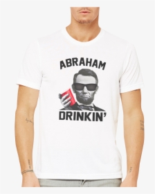 Abraham Drinkin Shirt - Shirt, HD Png Download, Transparent PNG