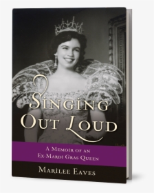 , The Book - Singing Out Loud: A Memoir Of An Ex-mardi Gras Queen, HD Png Download, Transparent PNG