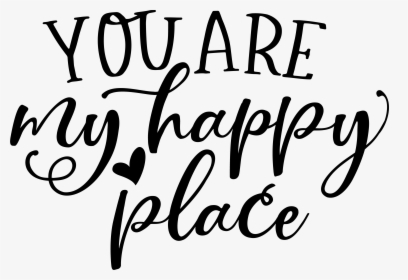 You Are My Happy Place - Calligraphy, HD Png Download, Transparent PNG