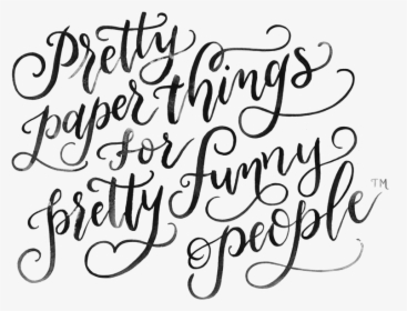 Pretty Paper Things For Pretty Funny People Written - Calligraphy, HD Png Download, Transparent PNG