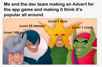Me And The Dev Team Making An Advert For The App Game - Me And The Boys Meme, HD Png Download, Transparent PNG