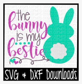 Free Easter Svg * The Bunny Is My Bestie * Bunny Cut - Illustration, HD Png Download, Transparent PNG