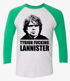 Tyrion Fucking Lannister Men S Triblend 3/4 Sleeve - Tyrion Lannister T Shirt, HD Png Download, Transparent PNG